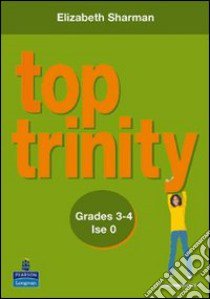 Top Trinity. Grades 3-4. Ise 0. Per le Scuole superiori libro di Sharman Elizabeth