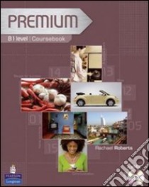 Premium. B2. Workbook. Without key. Per le Scuole superiori. Con Multi-ROM libro di ACKLAM RICHARD CRACE ARAMINTA ROBERTS RACHAEL