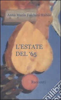 L'estate del '65 libro di Folchini Stabile Anna M.