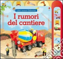 I Rumori del cantiere libro di Brooks Felicity - Litchfield Jo