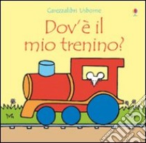 Dov'è il mio trenino? Ediz. illustrata libro di Watt Fiona