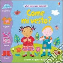 Come mi vesto? Ediz. illustrata libro di Brooks Felicity; Widdowson Kate