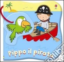 Pippo il pirata. Ediz. illustrata libro di Baggott Stella - Watt Fiona