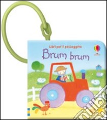 Brum, brum. Ediz. illustrata libro di Watt Fiona