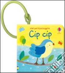 Cip, cip. Ediz. illustrata libro di Watt Fiona