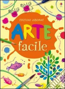 Arte facile. Ediz. illustrata libro di Watt Fiona