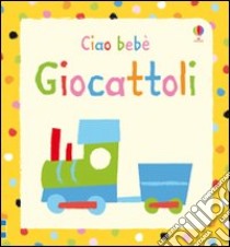 Giocattoli. Ediz. illustrata libro di Tyler Jenny - Baggott Stella