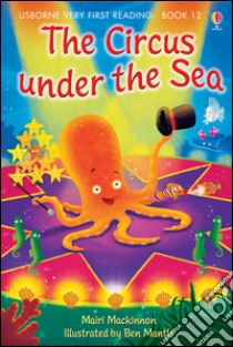 The circus under the sea libro di Mackinnon Mairi