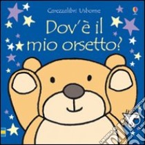 Dov'è il mio orsetto? Ediz. illustrata libro di Watt Fiona