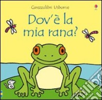 Dov'è la mia rana? libro di Watt Fiona - Wells Rachel