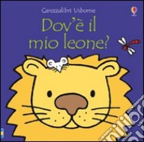 Dov'è il mio leone? Ediz. illustrata libro di Watt Fiona