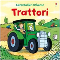 Trattori. Ediz. illustrata libro di Watt Fiona