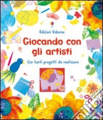 Giocando con gli artisti. Ediz. illustrata libro di Dickins Rosie