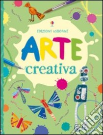 Arte creativa. Ediz. illustrata libro di Watt Fiona