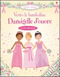 Damigelle d'onore. Vesto le bamboline. Ediz. illustrata libro di Bowman Lucy