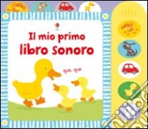 Il mio primo libro sonoro. Ediz. illustrata libro di Watt Fiona