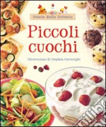 Piccoli cuochi. Ediz. illustrata libro di Watt Fiona; Cartwright Stephen