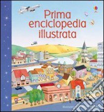 Prima enciclopedia illustrata. Ediz. illustrata libro di Lacey Minna - Riglietti Serena