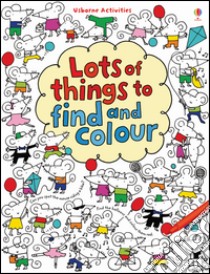 Lots of things to find and colour. Ediz. illustrata libro di Watt Fiona