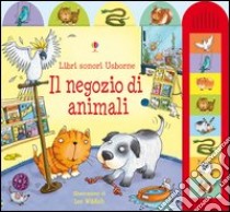 Il negozio di animali. Ediz. illustrata libro di Greenwell Jessica; Wildish Lee