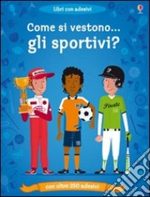 Come si vestono gli sportivi? Con adesivi. Ediz. illustrata libro di Davies Kate; Morize Patrick