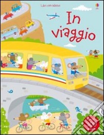 In viaggio. Con adesivi. Ediz. illustrata libro di Watt Fiona; Baggott Stella