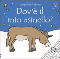 Dov'è il mio asinello? Ediz. illustrata libro di Watt Fiona - Wells Rachel