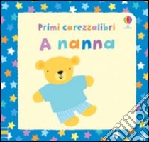 A nanna. Ediz. illustrata libro di Watt Fiona; Baggott Stella