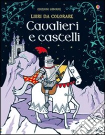 Cavalieri e castelli. Ediz. illustrata libro di Rogers Kirsteen; Whatmore Candice