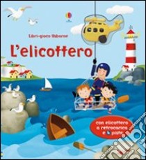 L'elicottero. Ediz. illustrata. Con gadget libro di Watt Fiona; Antonini Gabriele