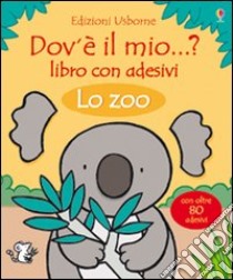 Lo zoo. Dov'è il mio...? Con adesivi libro di Watt Fiona - Wells Rachel