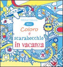 Coloro e scarabocchio in vacanza. Mini. Ediz. illustrata libro di Maclaine James