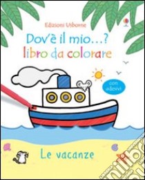 Le vacanze. Con adesivi libro di Watt Fiona