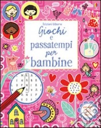 Giochi e passatempi per bambine. Ediz. illustrata libro