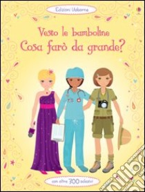 Cosa farò da grande? Vesto le bamboline. Ediz. illustrata libro di Watt Fiona; Moore Jo