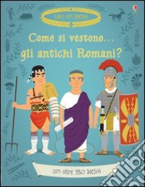 Come si vestono gli antichi romani? Con adesivi. Ediz. illustrata libro di Stowell Louie