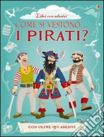 Come si vestono i pirati? Con adesivi. Ediz. illustrata libro di Stowell Louie; Davies Kate