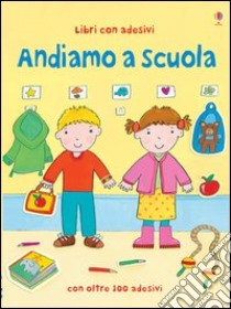 Andiamo a scuola. Con adesivi. Ediz. illustrata libro di Brooks Felicity; Widdowson Kay