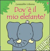 Dov'è il mio elefante? Ediz. illustrata libro di Watt Fiona - Wells Rachel