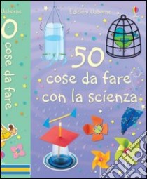 50 cose da fare con la scienza. Ediz. illustrata libro di Andrews Georgina; Knighton Kate