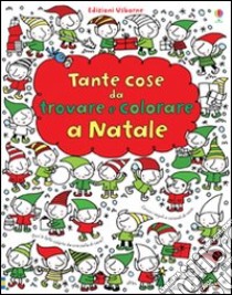 Tante cose da trovare e colorare a Natale. Ediz. illustrata libro di Watt Fiona