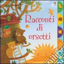 Racconti di orsetti. Ediz. illustrata libro di Taplin Sam