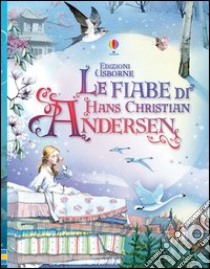 Le fiabe di Hans Christian Andersen libro di Andersen Hans Christian