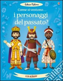 Come si vestono i personaggi del passato? Con adesivi. Ediz. illustrata libro di Cullis Megan