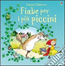 Fiabe per i più piccini. Ediz. illustrata libro di Tyler Jenny; Sims Lesley