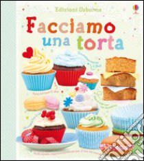 Facciamo una torta. Ediz. illustrata libro di Wheatley Abigail