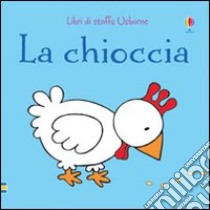 La chioccia. Ediz. illustrata libro di Watt Fiona; Wells Rachel