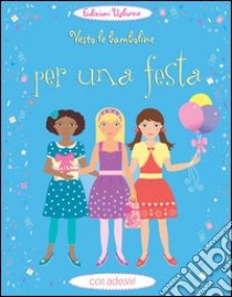 Vesto le bamboline per una festa. Con adesivi libro di Watt Fiona; Moore Jo