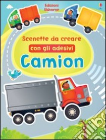 Camion. Scenette da creare con gli adesivi. Ediz. illustrata libro di Brooks Felicity; Lovell Katie