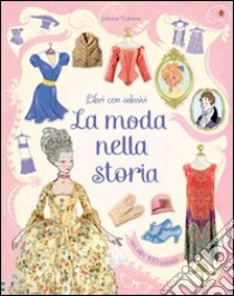 La moda nella storia. Con adesivi. Ediz. illustrata libro di Brocklehurst Ruth; Lardot Cristophe